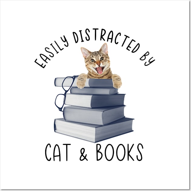 Easily Distracted by Cat and Books - Funny Cat & Book Lover Wall Art by robertldavis892